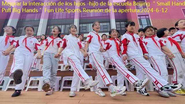 Mejorar la interacción de los hijos -hijo de la escuela Beijing ＂Small Hand Pull Big Hands＂ Fun Life Sports Reunión de la apertura