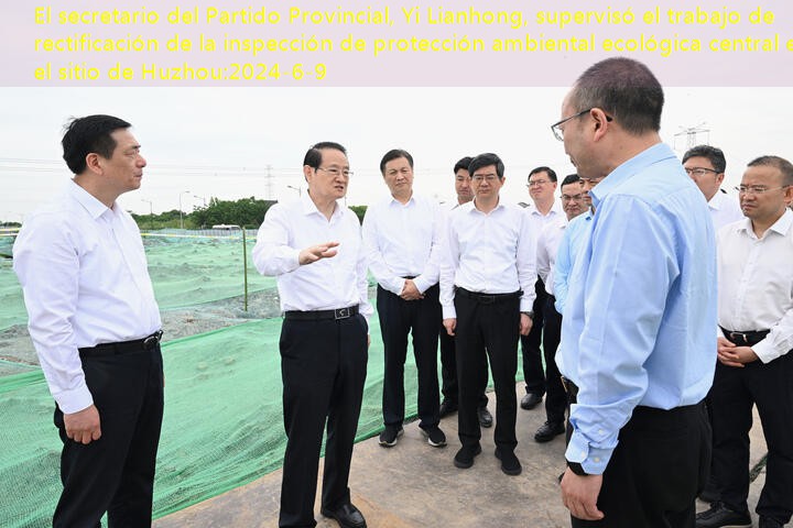 Yi Lianhong supervisó la rectificación del inspector de protección ambiental ecológica central en el sitio de Huzhou